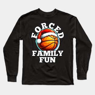 Forced Family Fun Basketball Christmas Long Sleeve T-Shirt